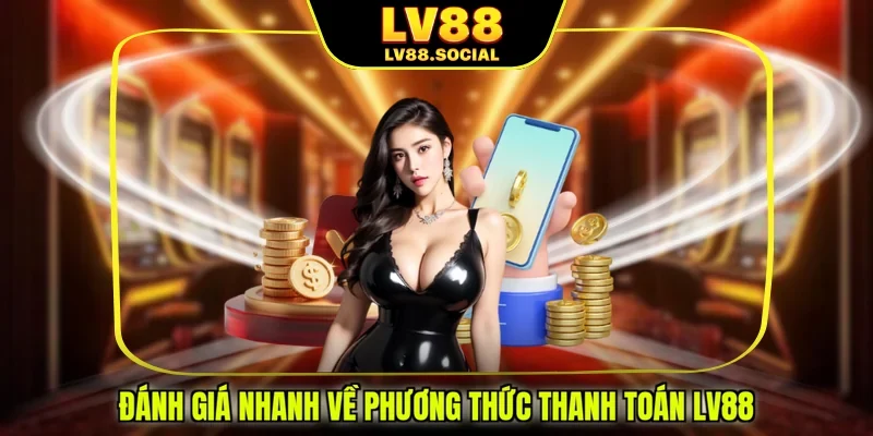 Đánh giá nhanh về phương thức thanh toán LV88