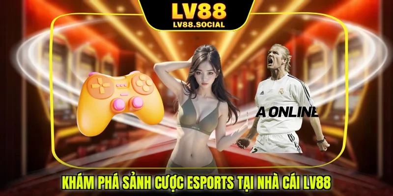 Khám phá sảnh cược esports tại nhà cái LV88