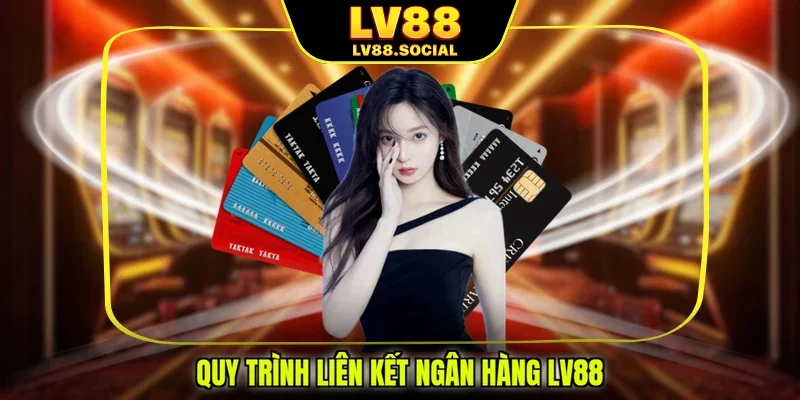 Quy trình liên kết ngân hàng LV88